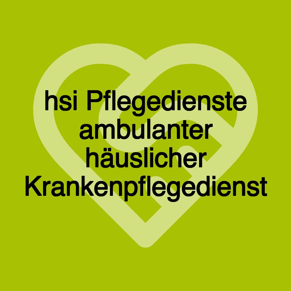 hsi Pflegedienste ambulanter häuslicher Krankenpflegedienst