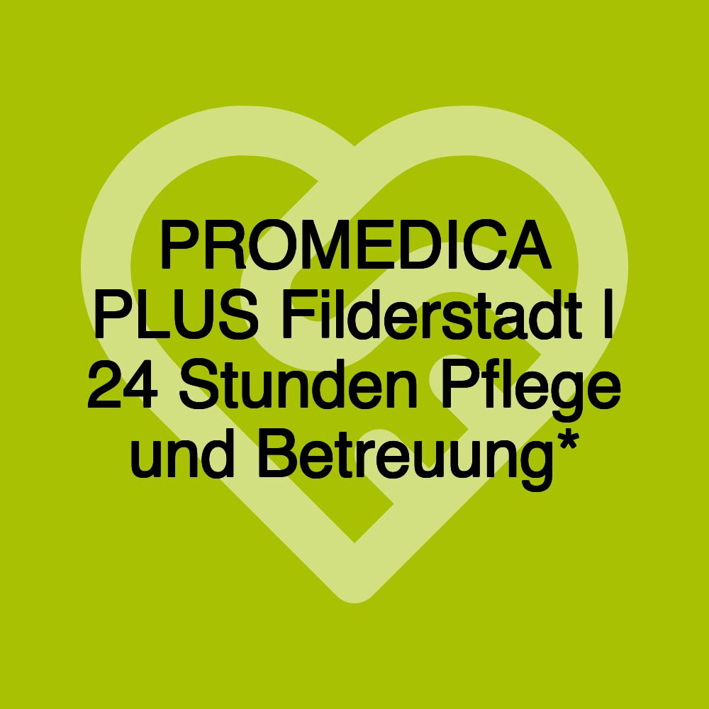 PROMEDICA PLUS Filderstadt | 24 Stunden Pflege und Betreuung*