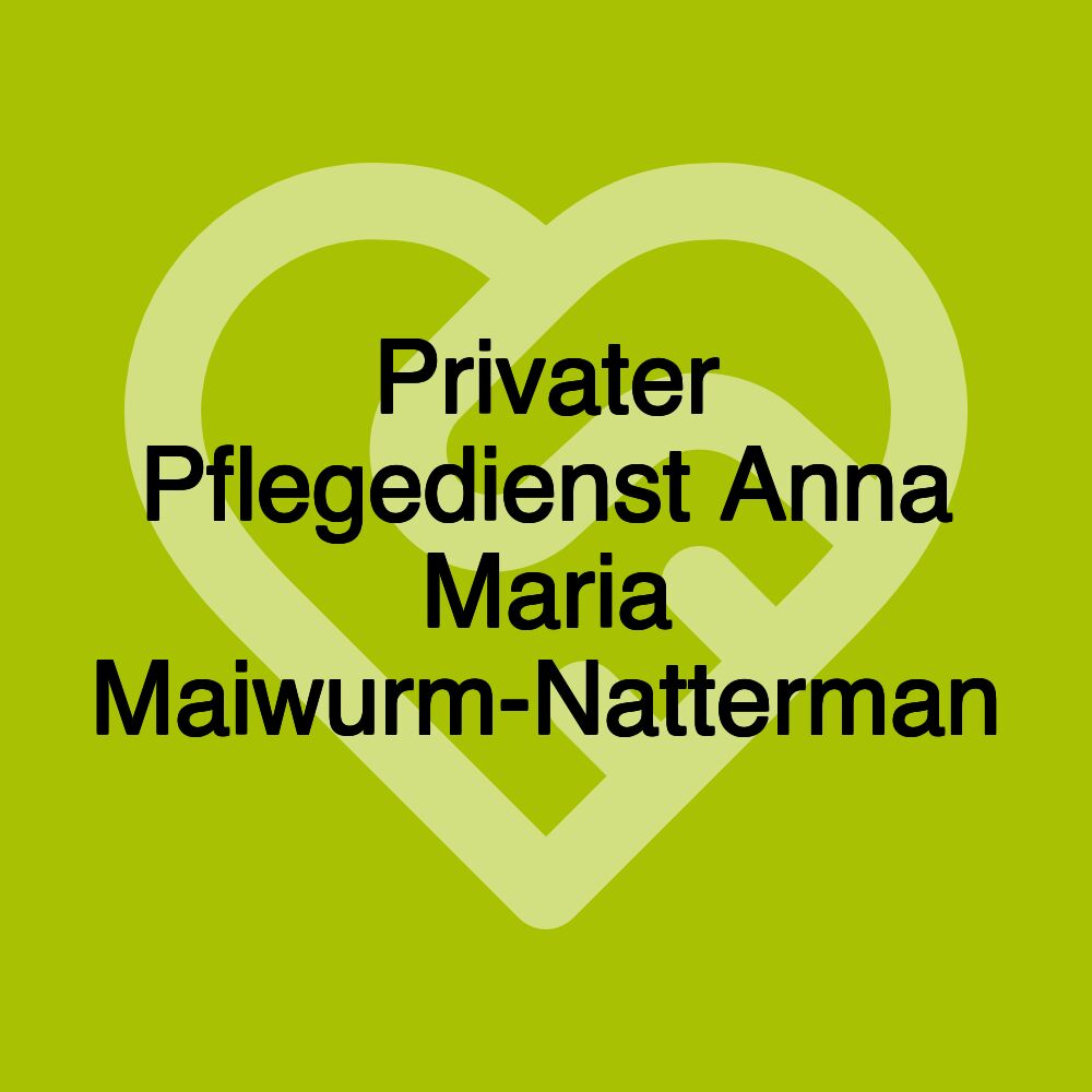 Privater Pflegedienst Anna Maria Maiwurm-Natterman