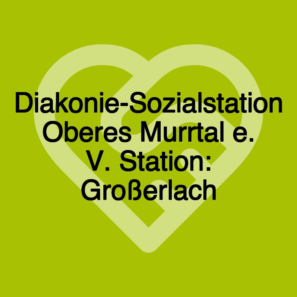 Diakonie-Sozialstation Oberes Murrtal e. V. Station: Großerlach