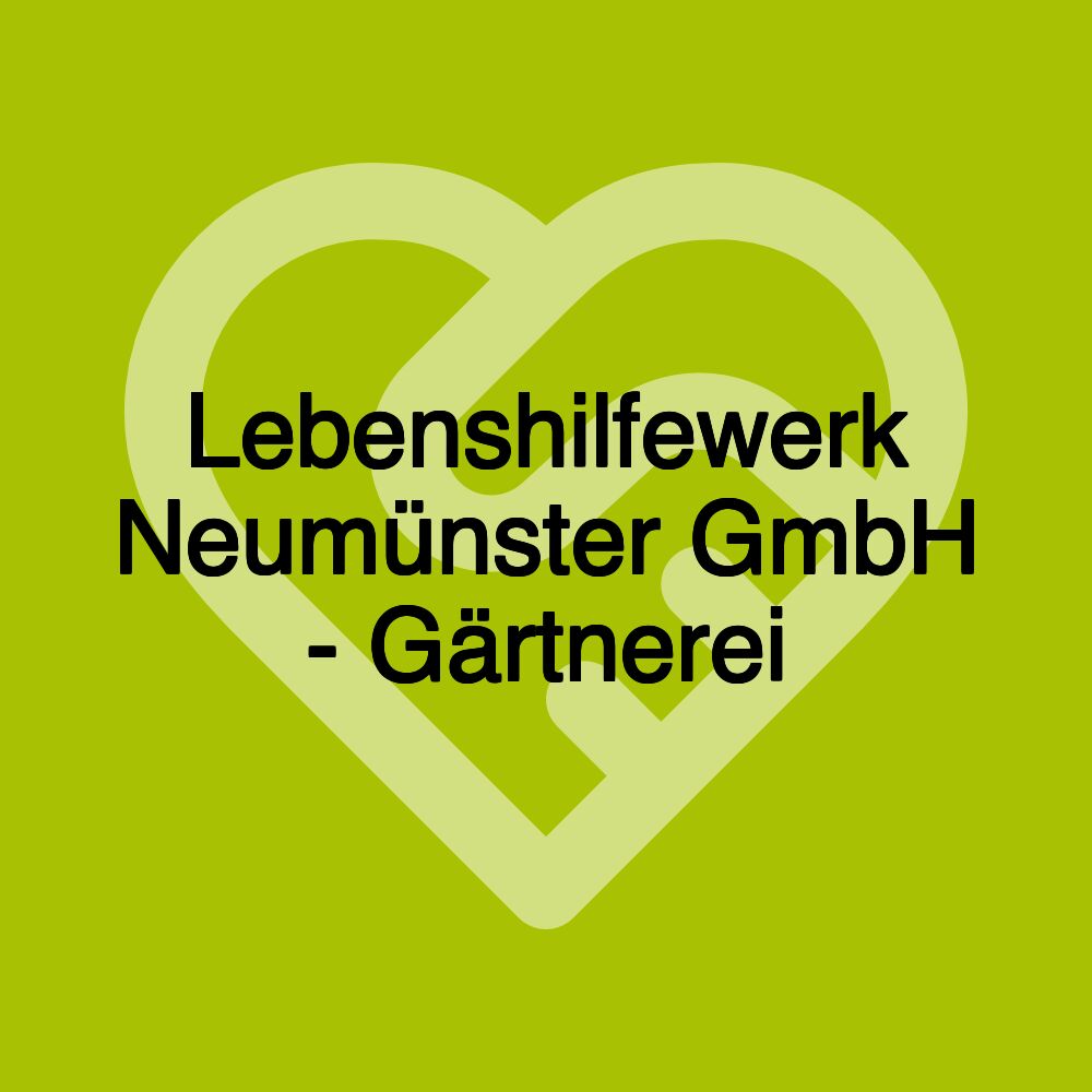 Lebenshilfewerk Neumünster GmbH - Gärtnerei