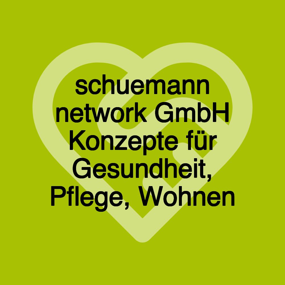 schuemann network GmbH Konzepte für Gesundheit, Pflege, Wohnen