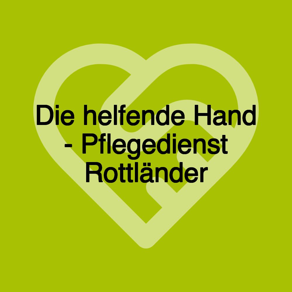 Die helfende Hand - Pflegedienst Rottländer