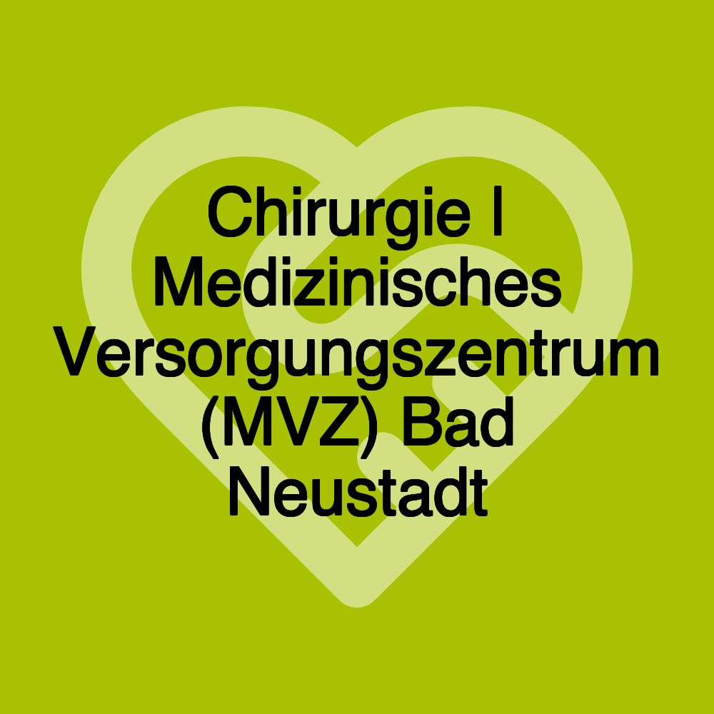 Chirurgie | Medizinisches Versorgungszentrum (MVZ) Bad Neustadt