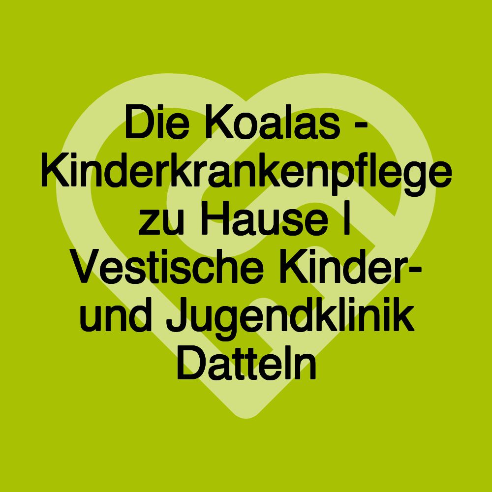 Die Koalas - Kinderkrankenpflege zu Hause | Vestische Kinder- und Jugendklinik Datteln