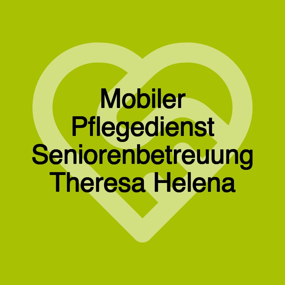 Mobiler Pflegedienst Seniorenbetreuung Theresa Helena