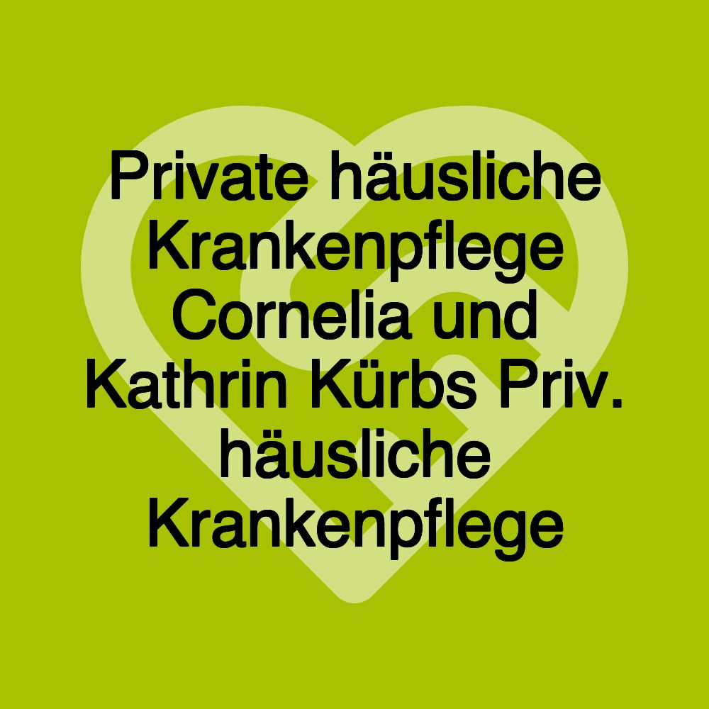 Private häusliche Krankenpflege Cornelia und Kathrin Kürbs Priv. häusliche Krankenpflege