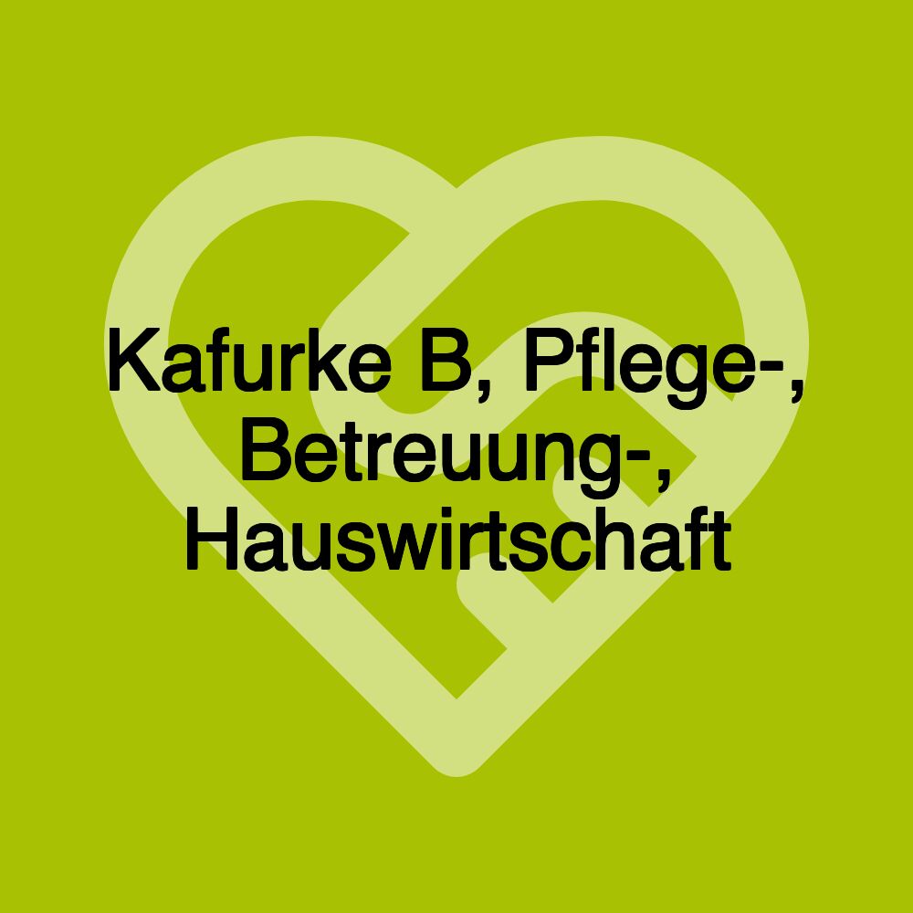 Kafurke B, Pflege-, Betreuung-, Hauswirtschaft