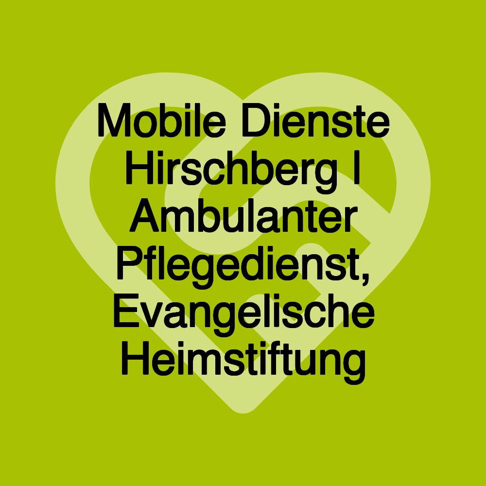 Mobile Dienste Hirschberg | Ambulanter Pflegedienst, Evangelische Heimstiftung