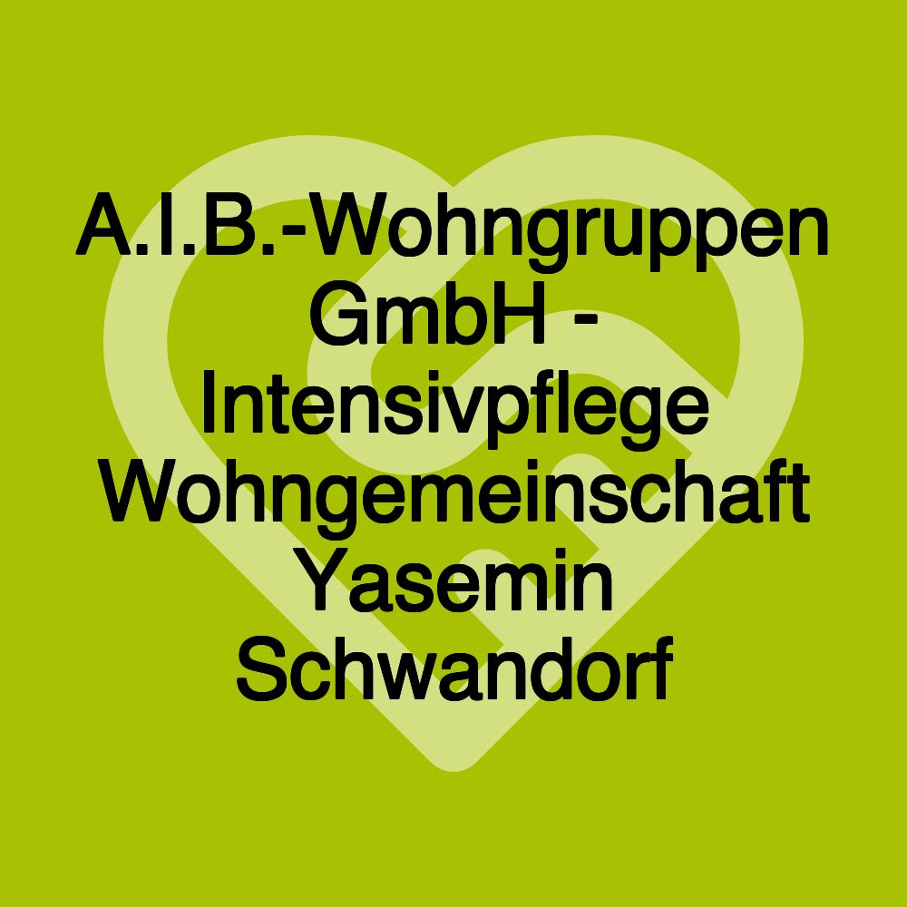 A.I.B.-Wohngruppen GmbH - Intensivpflege Wohngemeinschaft Yasemin Schwandorf