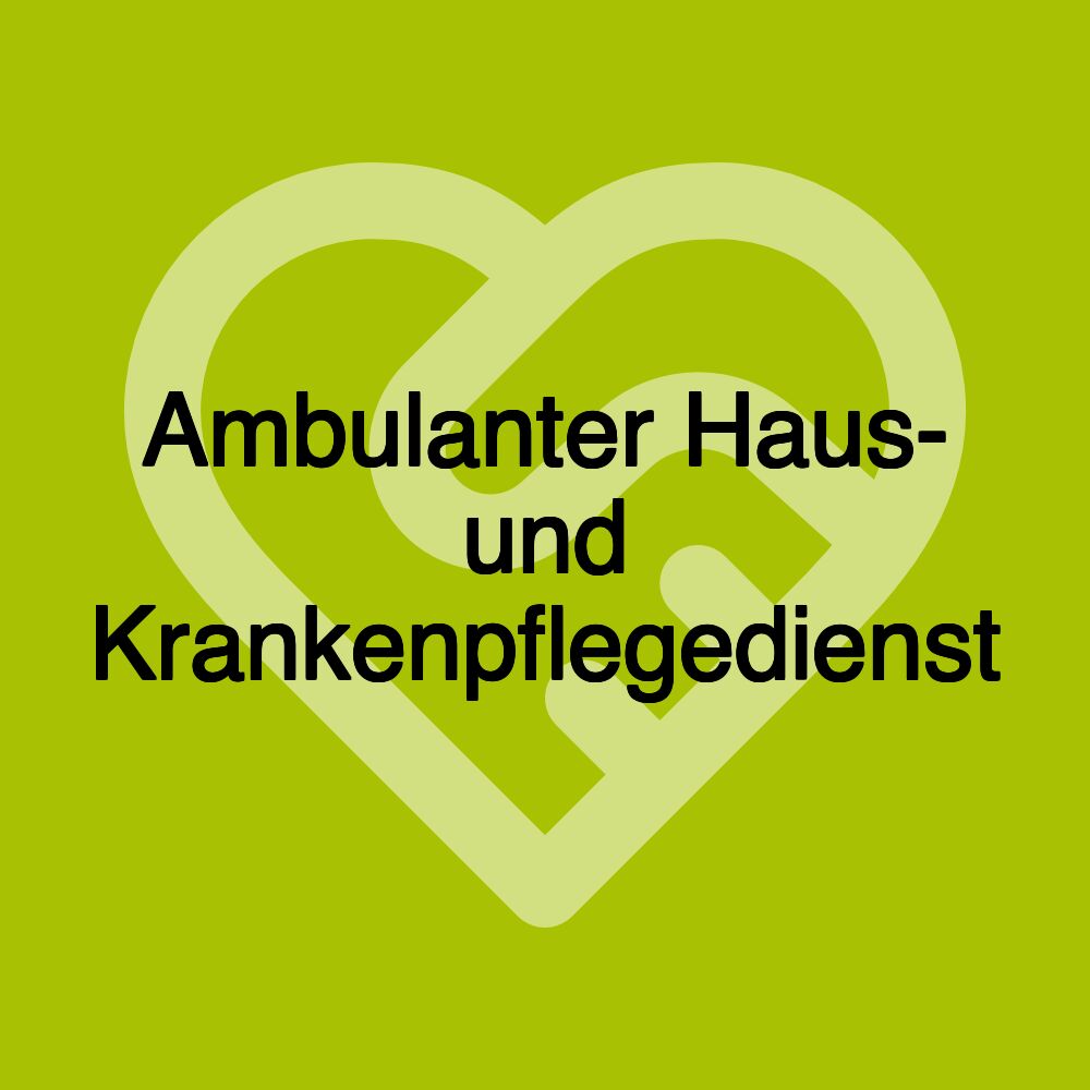 Ambulanter Haus- und Krankenpflegedienst