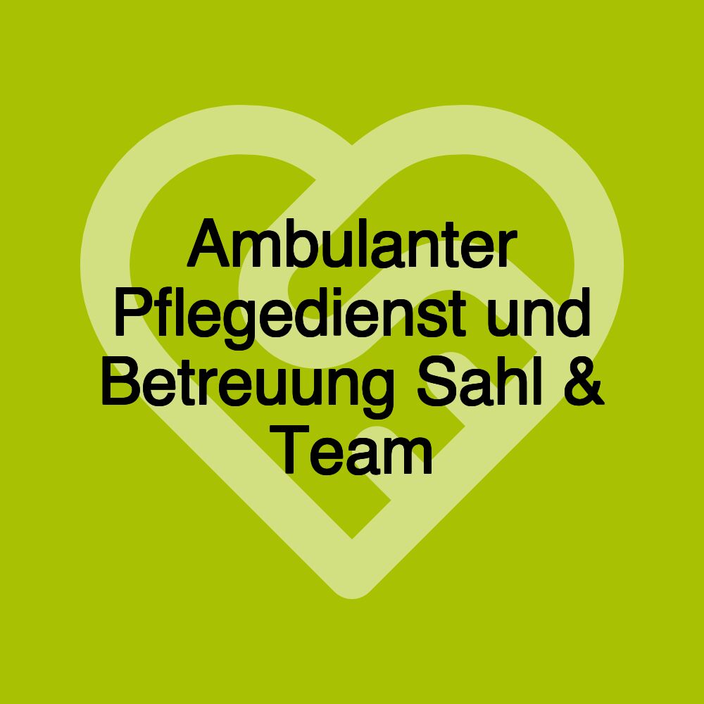 Ambulanter Pflegedienst und Betreuung Sahl & Team