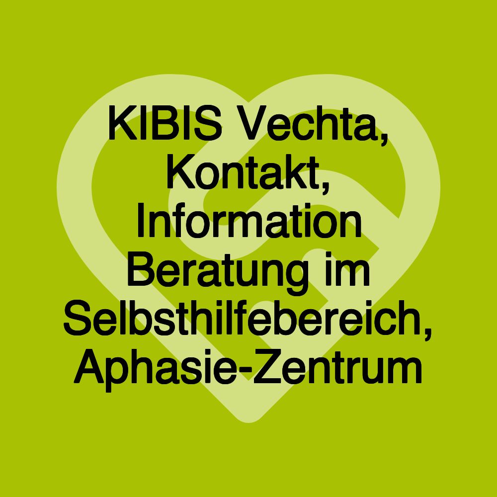 KIBIS Vechta, Kontakt, Information Beratung im Selbsthilfebereich, Aphasie-Zentrum