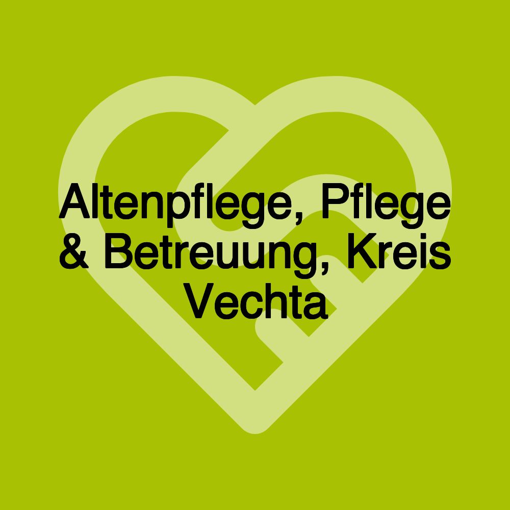 Altenpflege, Pflege & Betreuung, Kreis Vechta