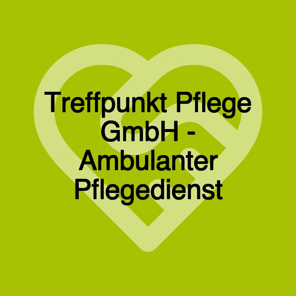 Treffpunkt Pflege GmbH - Ambulanter Pflegedienst