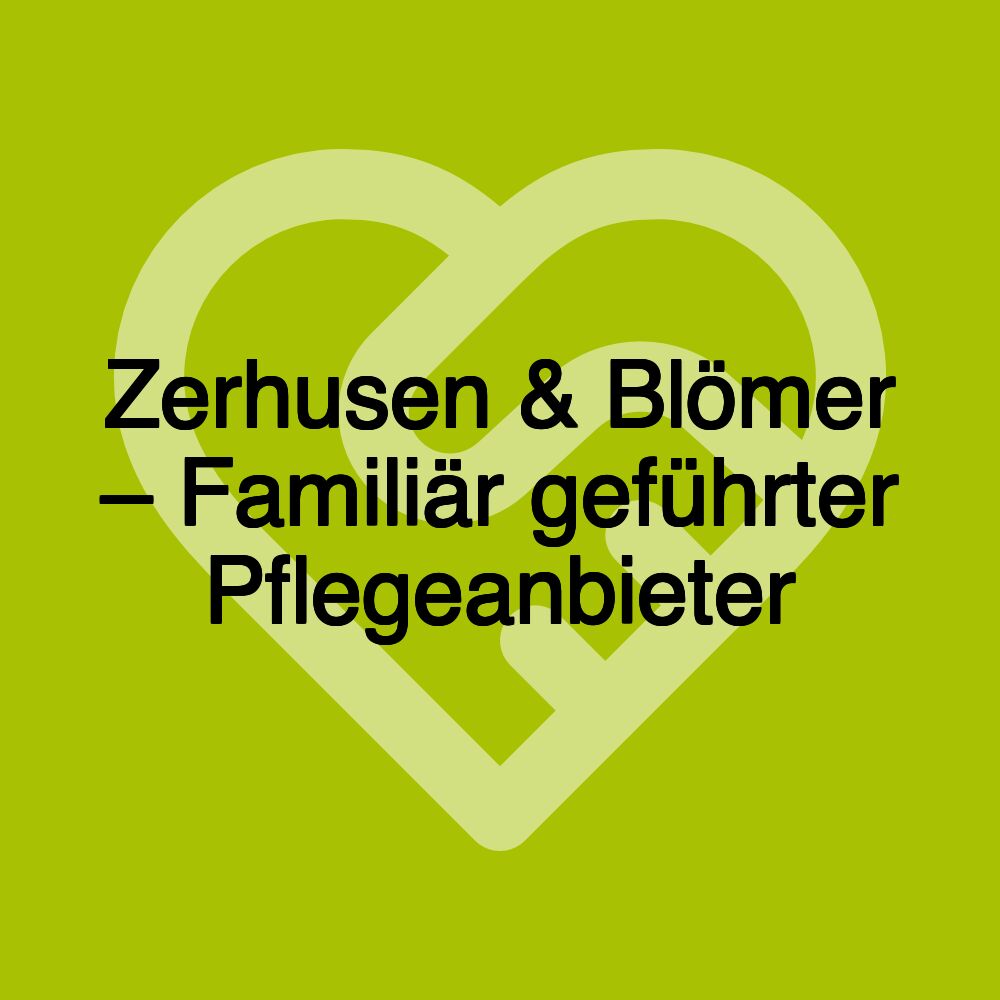 Zerhusen & Blömer – Familiär geführter Pflegeanbieter