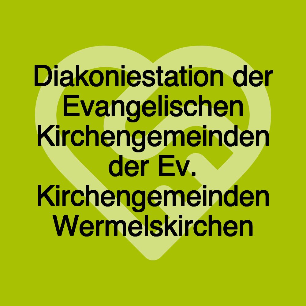 Diakoniestation der Evangelischen Kirchengemeinden der Ev. Kirchengemeinden Wermelskirchen