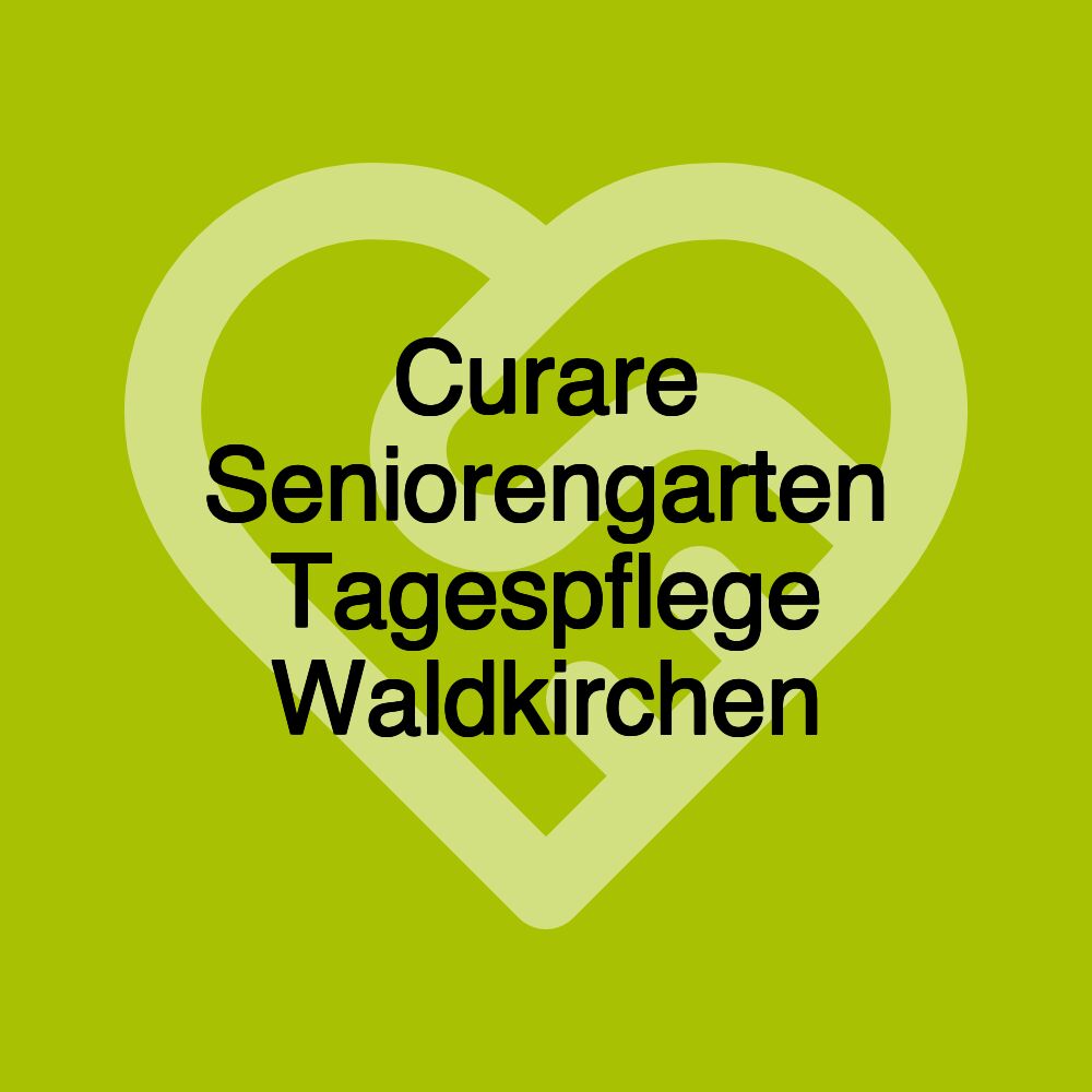 Curare Seniorengarten Tagespflege Waldkirchen