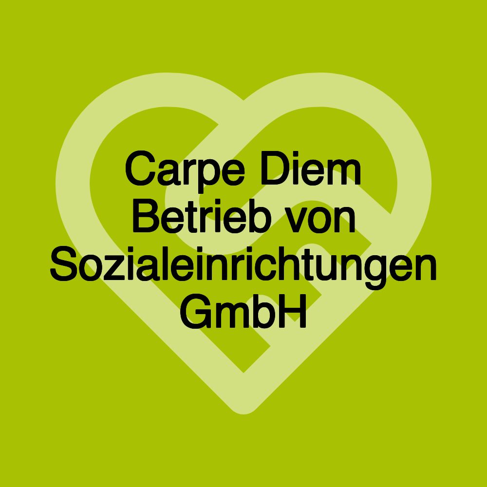 Carpe Diem Betrieb von Sozialeinrichtungen GmbH