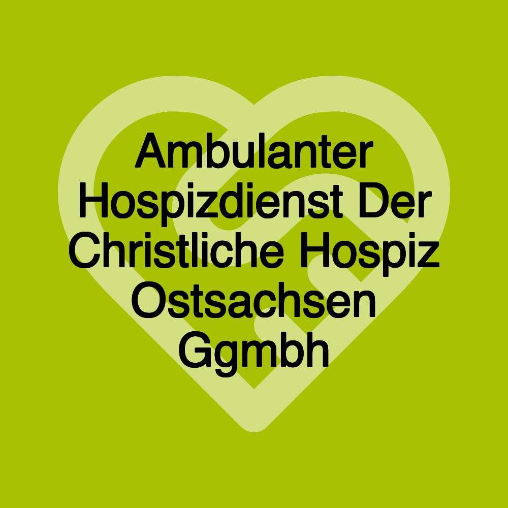 Ambulanter Hospizdienst Der Christliche Hospiz Ostsachsen Ggmbh