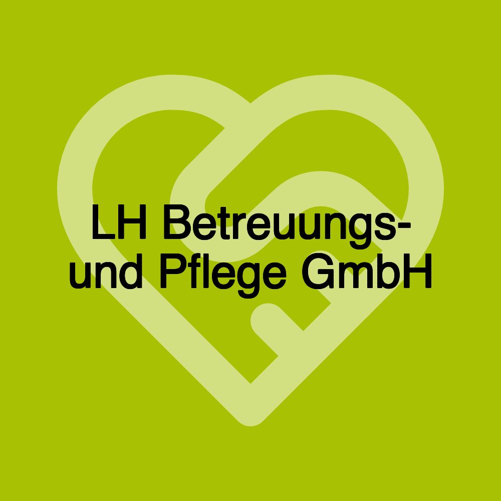 LH Betreuungs- und Pflege GmbH