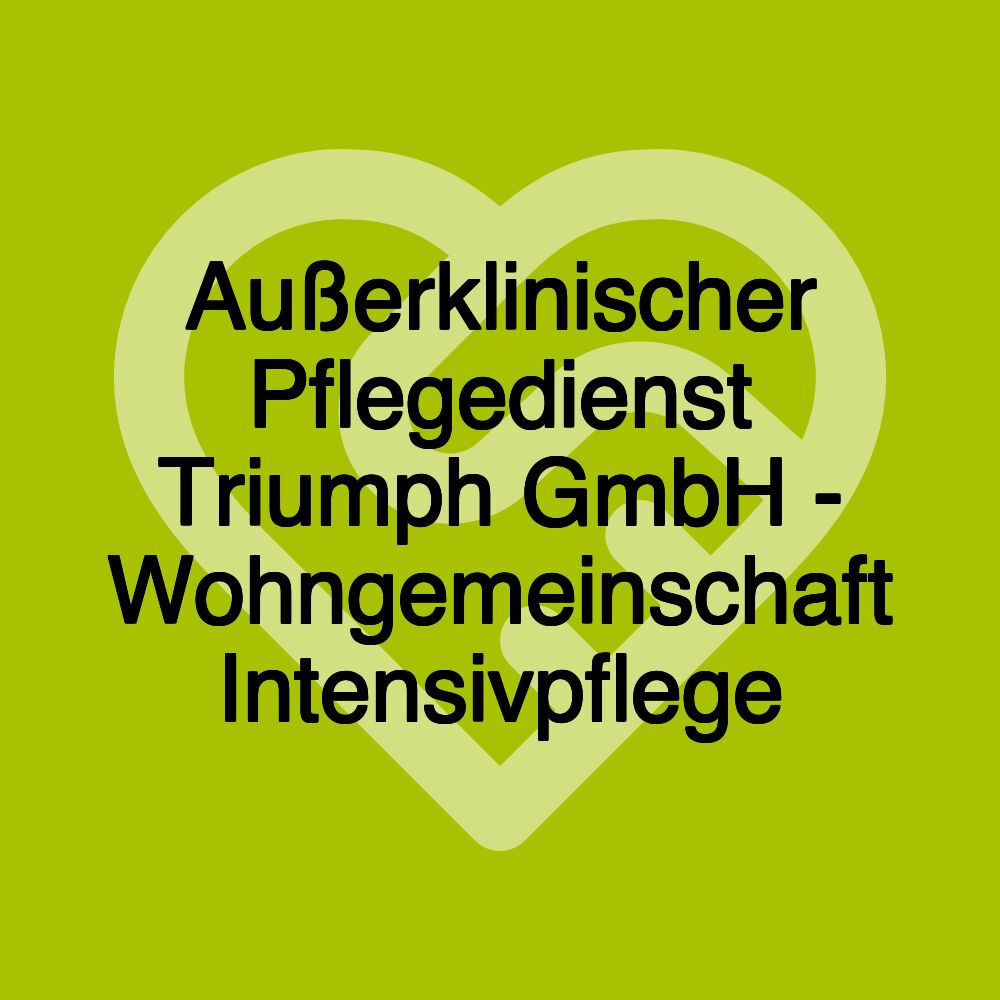 Außerklinischer Pflegedienst Triumph GmbH - Wohngemeinschaft Intensivpflege