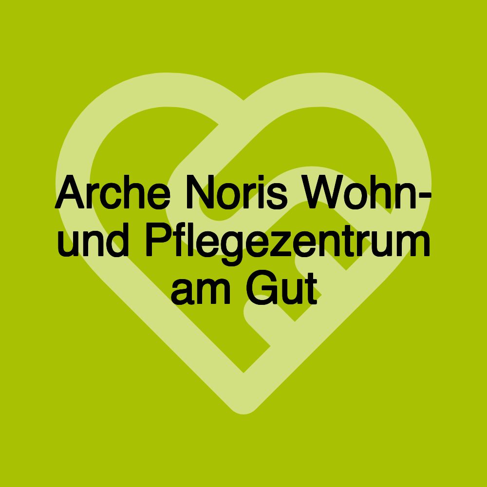 Arche Noris Wohn- und Pflegezentrum am Gut