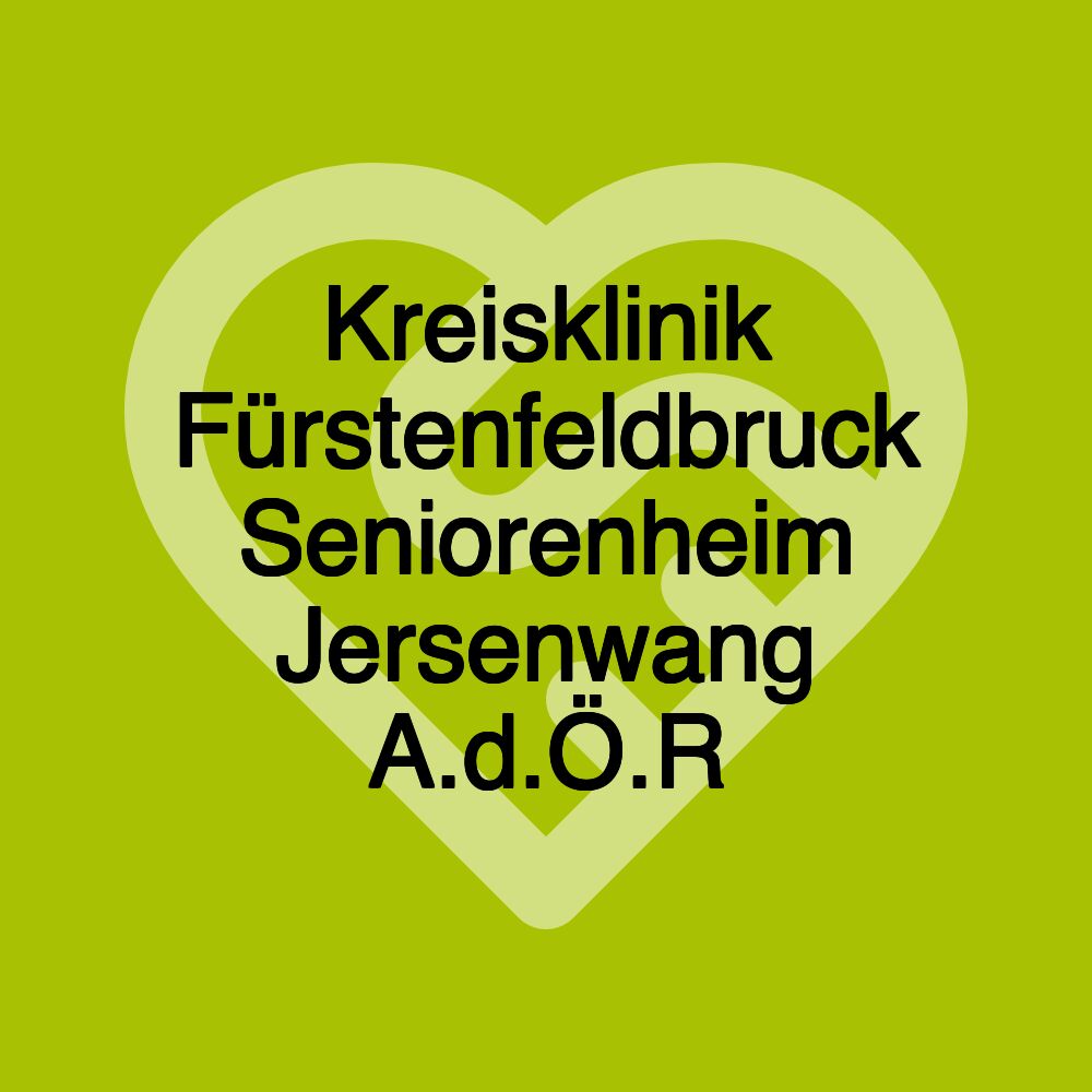 Kreisklinik Fürstenfeldbruck Seniorenheim Jersenwang A.d.Ö.R