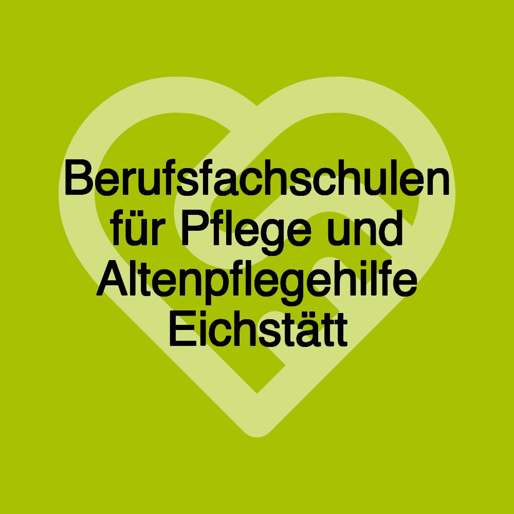 Berufsfachschulen für Pflege und Altenpflegehilfe Eichstätt