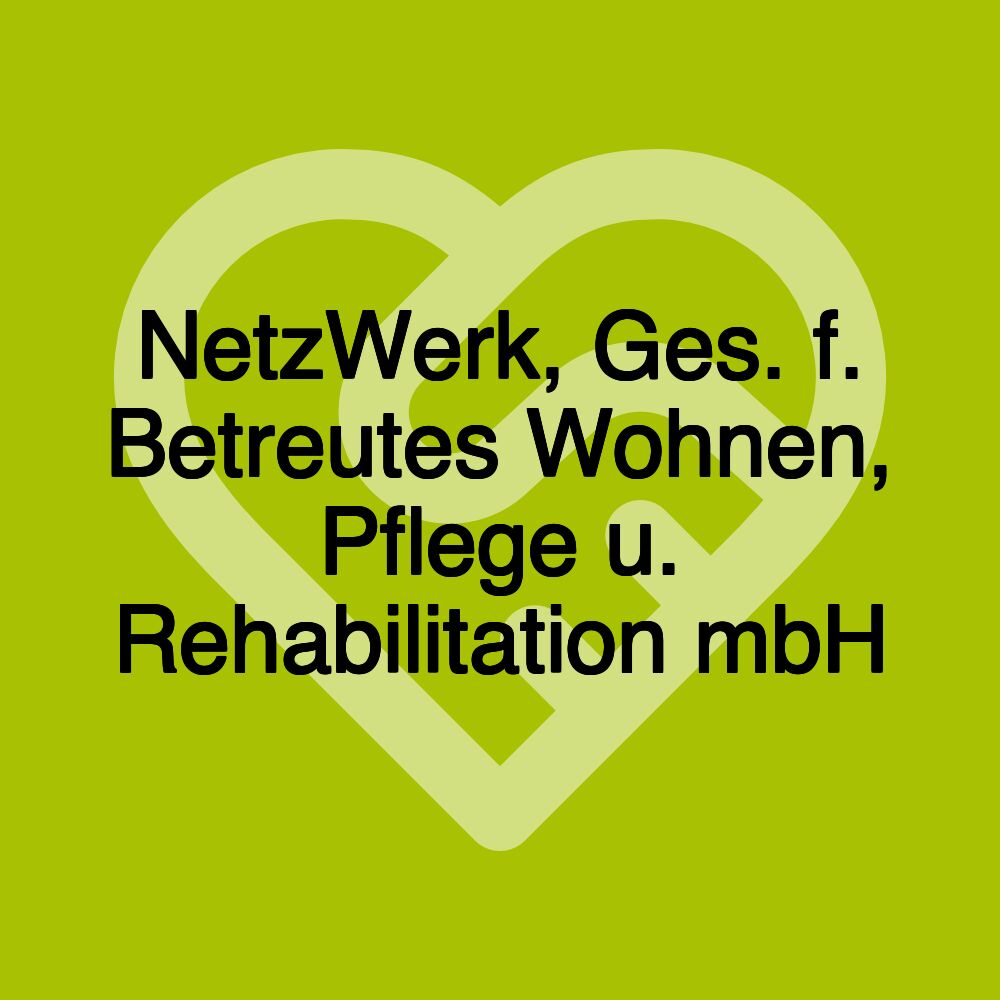 NetzWerk, Ges. f. Betreutes Wohnen, Pflege u. Rehabilitation mbH