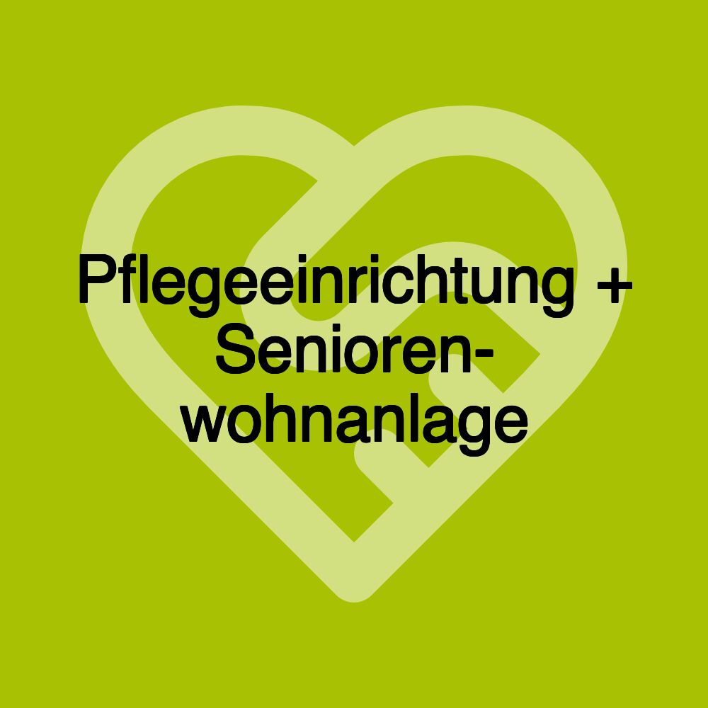 Pflegeeinrichtung + Senioren- wohnanlage