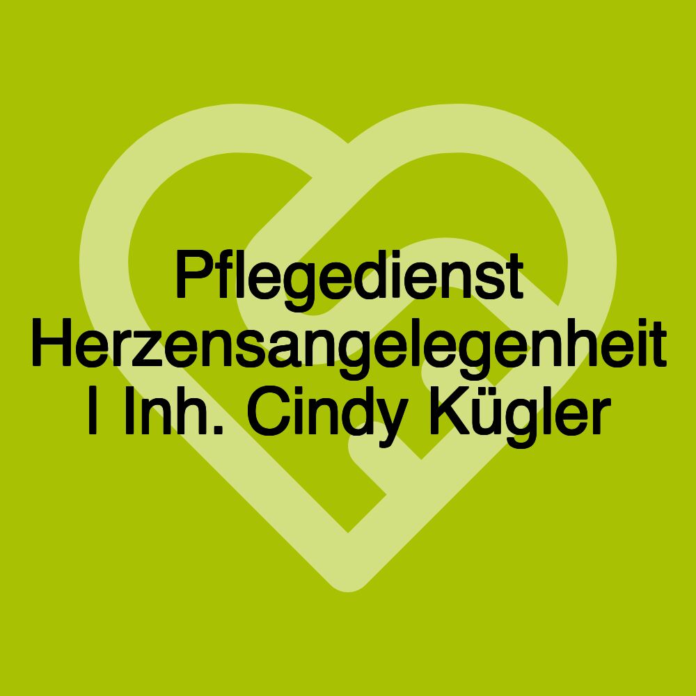 Pflegedienst Herzensangelegenheit | Inh. Cindy Kügler