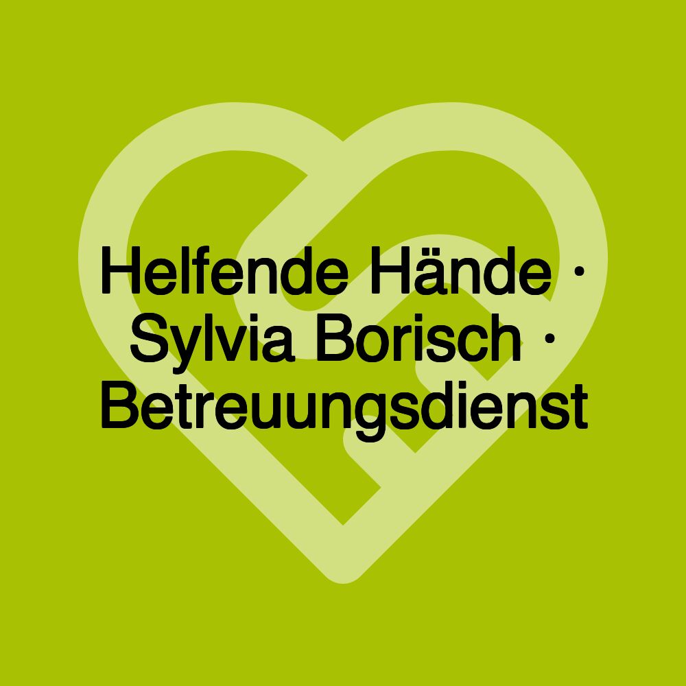 Helfende Hände · Sylvia Borisch · Betreuungsdienst