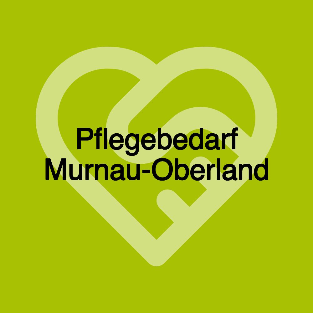 Pflegebedarf Murnau-Oberland