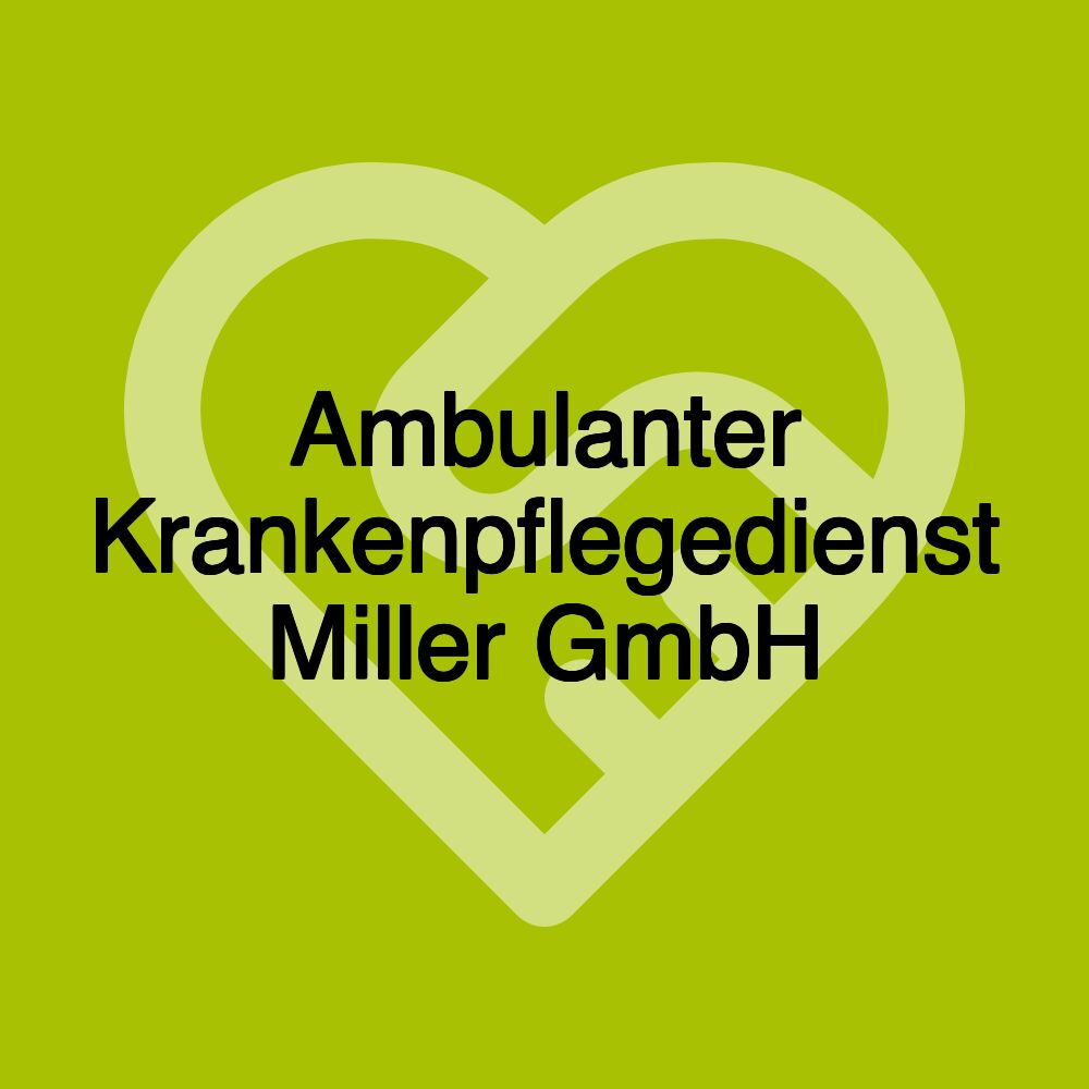 Ambulanter Krankenpflegedienst Miller GmbH