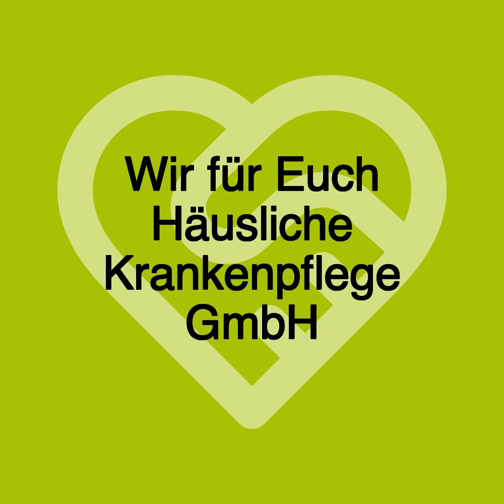 Wir für Euch Häusliche Krankenpflege GmbH
