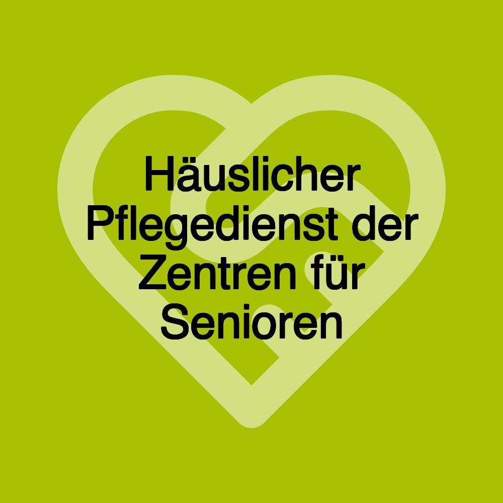 Häuslicher Pflegedienst der Zentren für Senioren