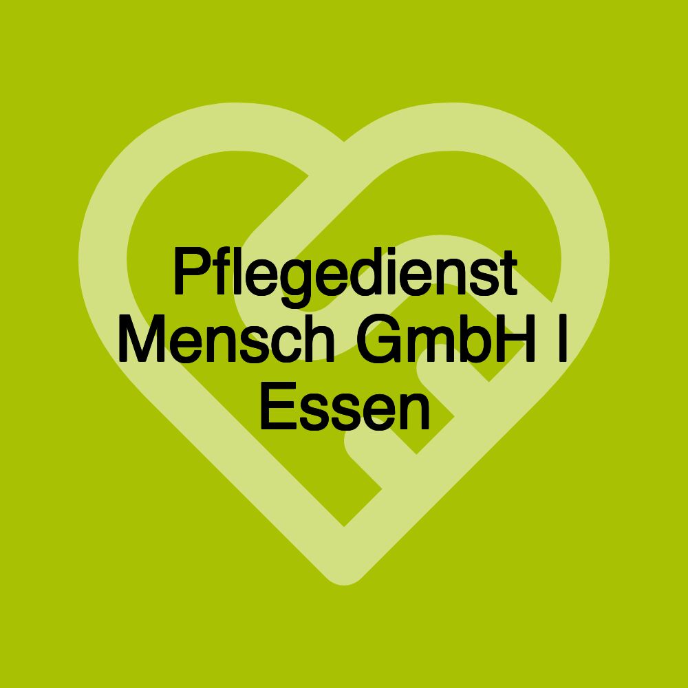 Pflegedienst Mensch GmbH | Essen