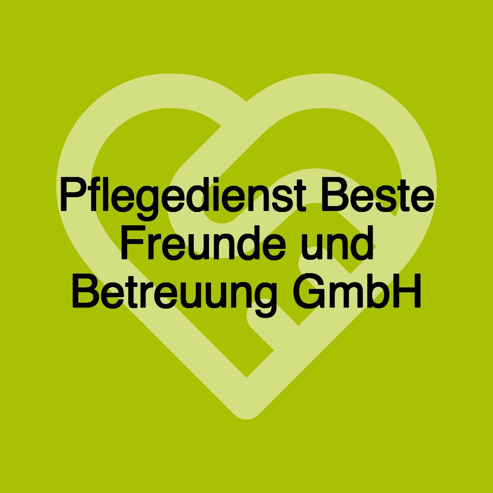 Pflegedienst Beste Freunde und Betreuung GmbH