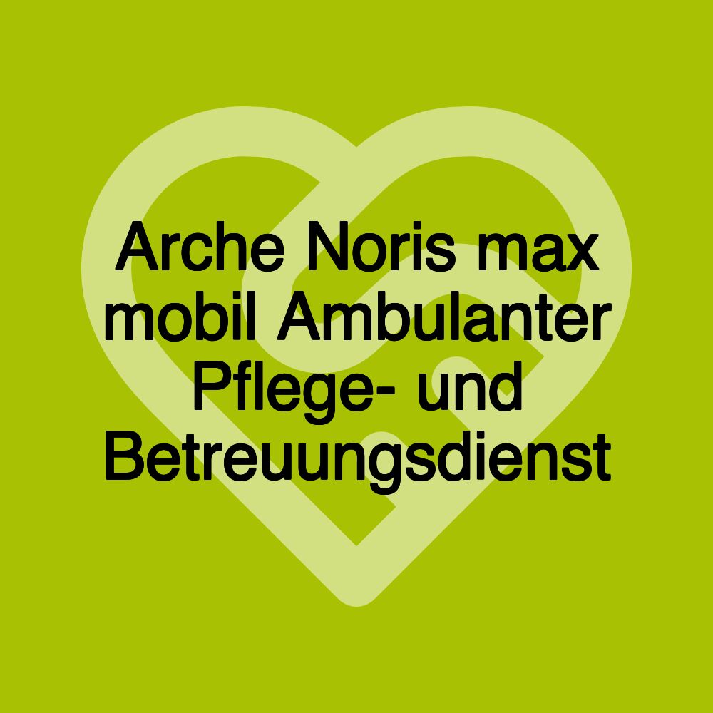 Arche Noris max mobil Ambulanter Pflege- und Betreuungsdienst