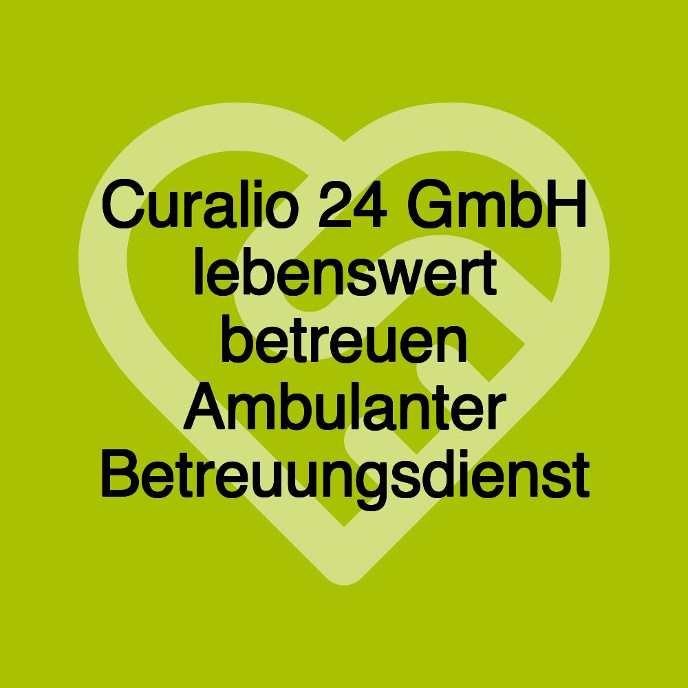 Curalio 24 GmbH lebenswert betreuen Ambulanter Betreuungsdienst