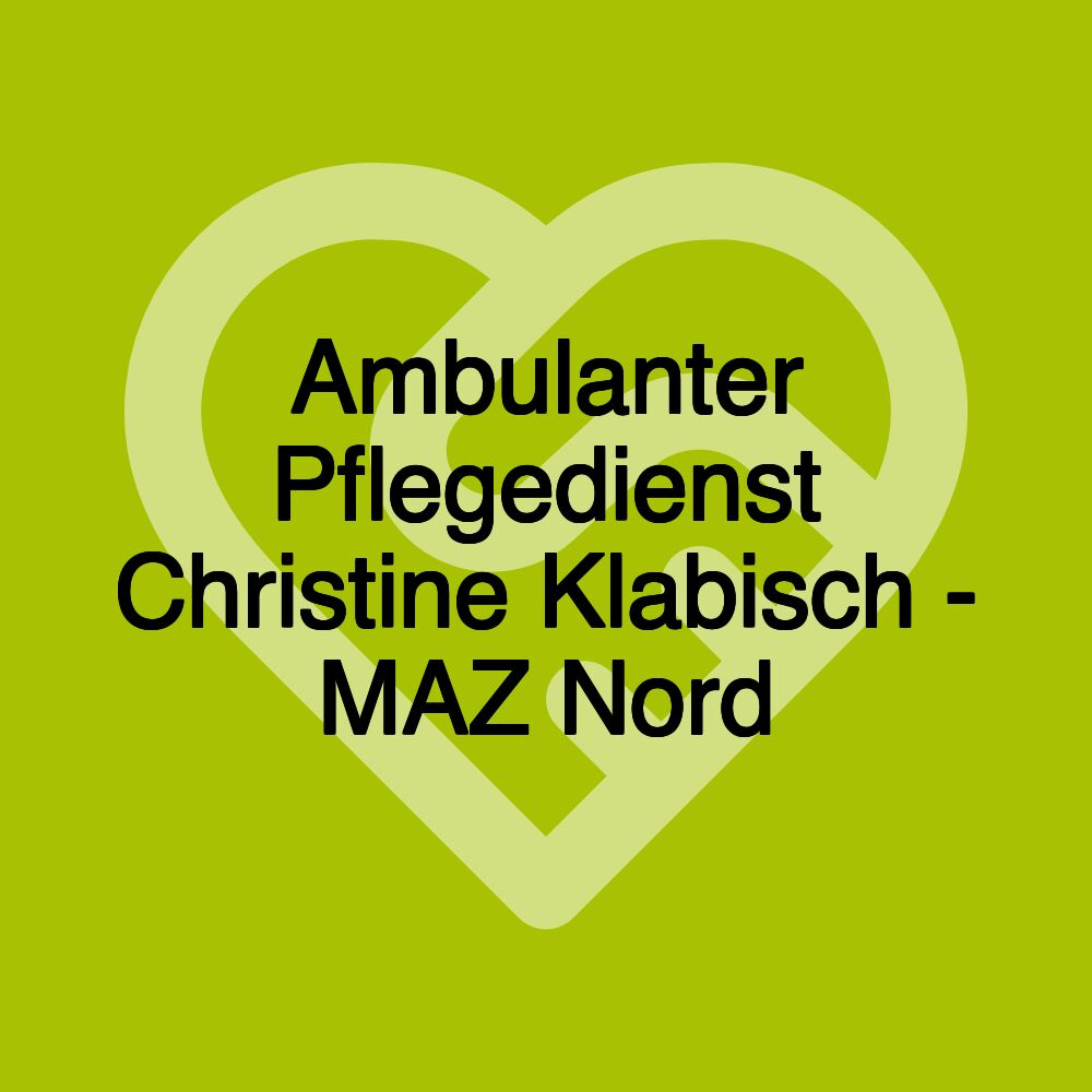 Ambulanter Pflegedienst Christine Klabisch - MAZ Nord