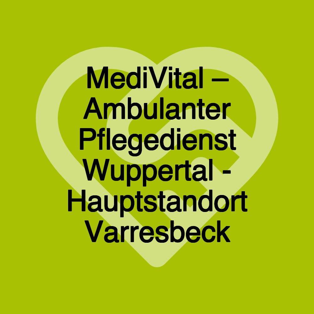 MediVital – Ambulanter Pflegedienst Wuppertal - Hauptstandort Varresbeck