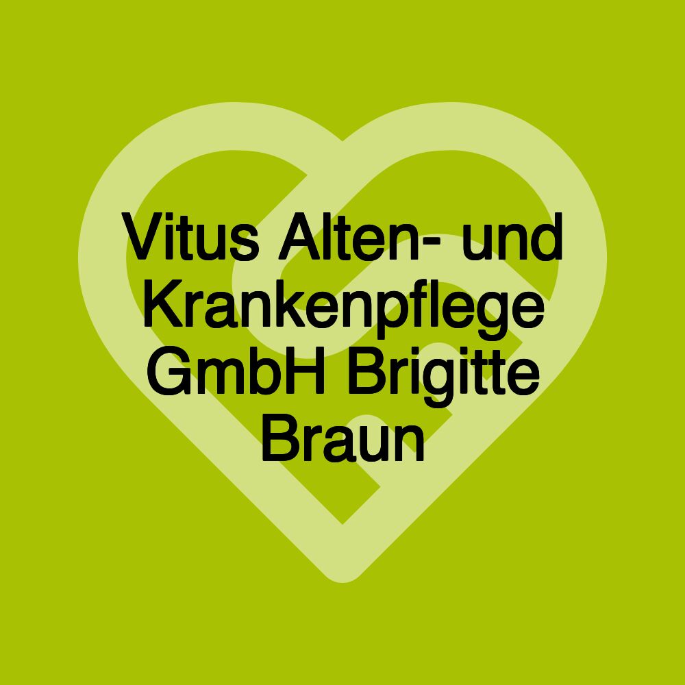 Vitus Alten- und Krankenpflege GmbH Brigitte Braun