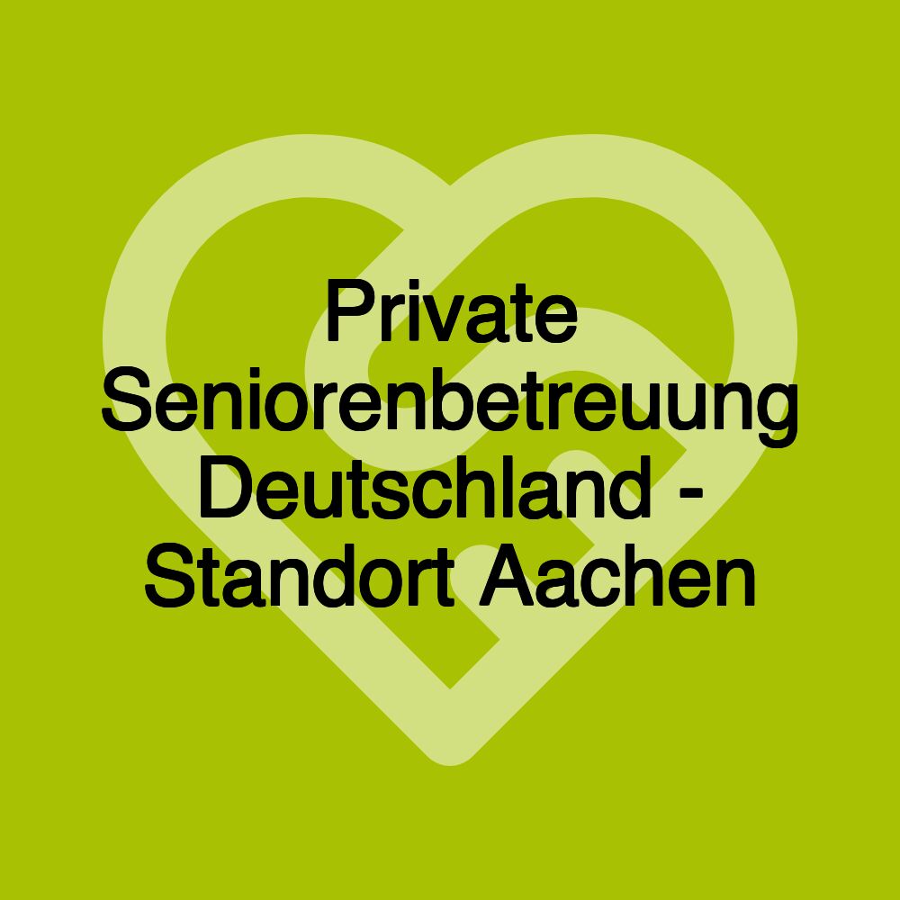 Private Seniorenbetreuung Deutschland - Standort Aachen