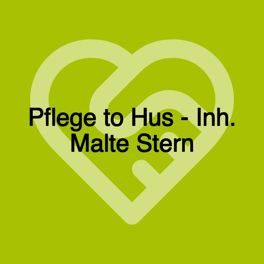 Pflege to Hus - Inh. Malte Stern