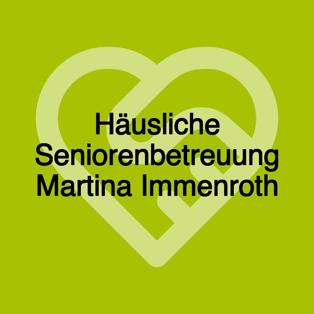Häusliche Seniorenbetreuung Martina Immenroth
