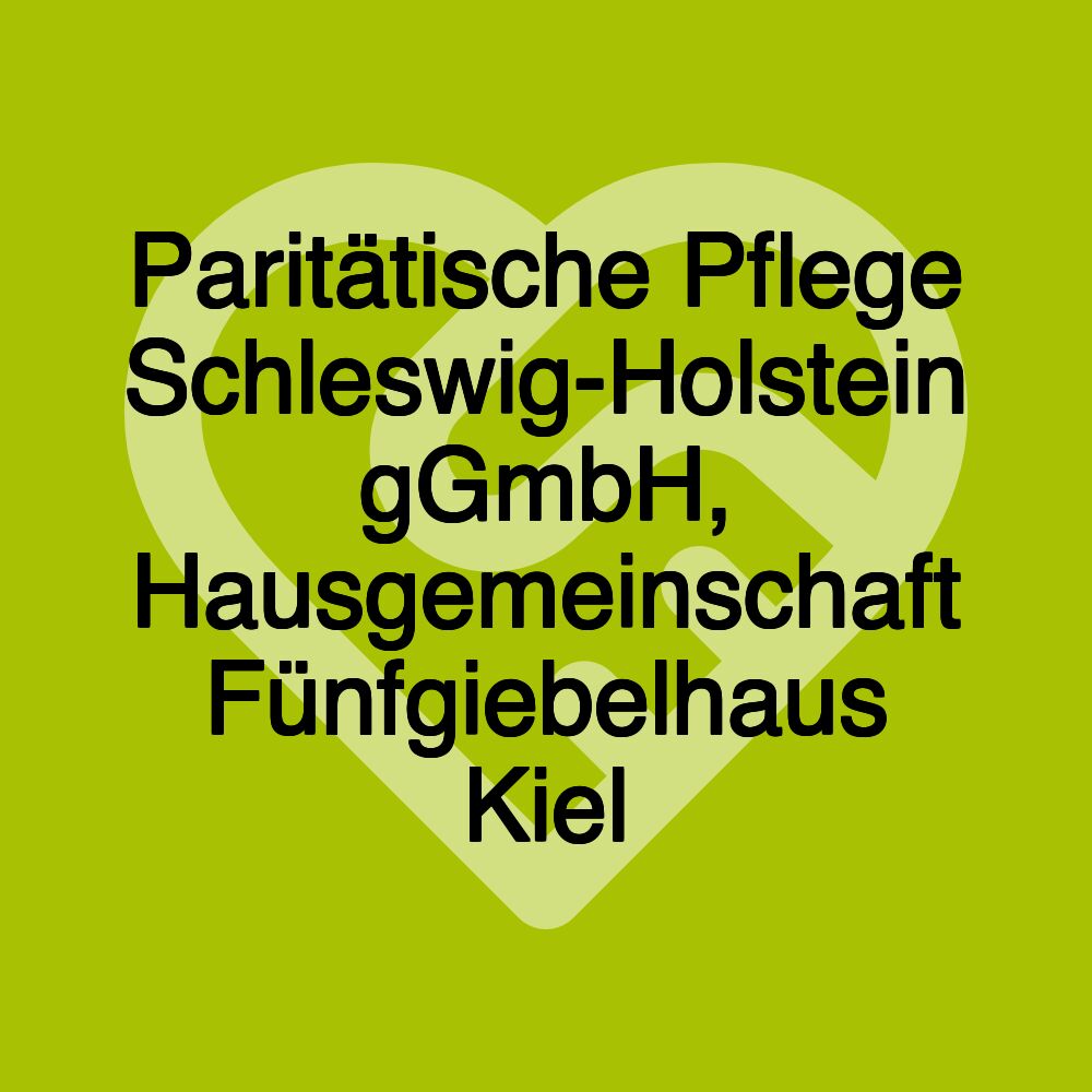 Paritätische Pflege Schleswig-Holstein gGmbH, Hausgemeinschaft Fünfgiebelhaus Kiel