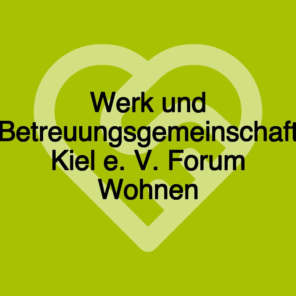 Werk und Betreuungsgemeinschaft Kiel e. V. Forum Wohnen