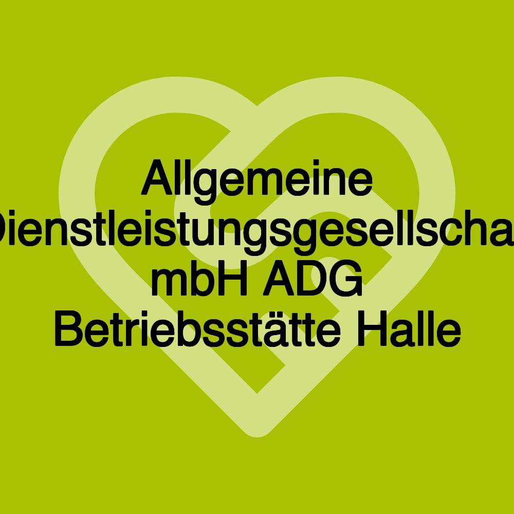 Allgemeine Dienstleistungsgesellschaft mbH ADG Betriebsstätte Halle